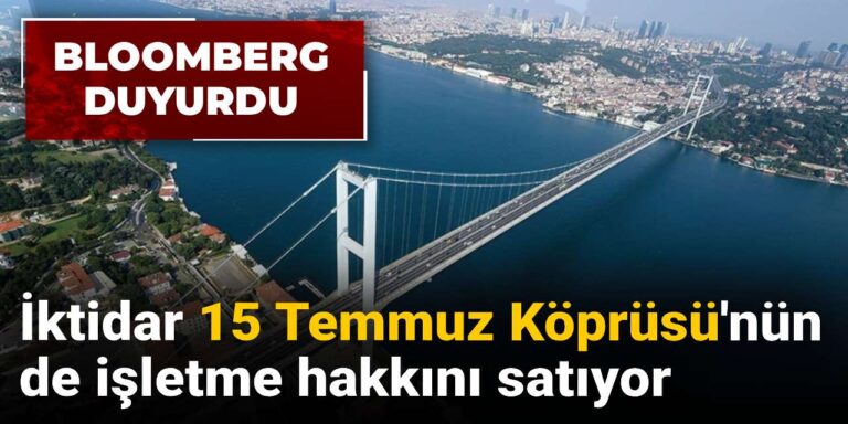 iktidar 15 temmuz koprusunun de isletme hakkini satiyor iw9pzagE