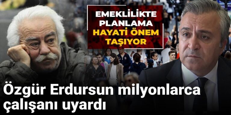 ozgur erdursun milyonlarca calisani uyardi emeklilikte planlama hayati onem tasiyor A3HYb8Xl