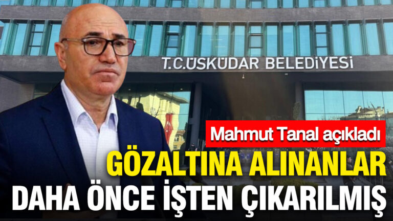uskudar-belediyesinde-gozaltina-alinanlar-daha-once-isten-cikarilmis-mahmut-tanal-acikladi-bE9QEIB4