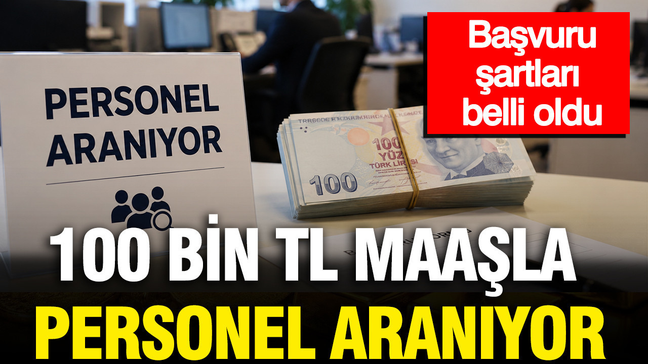 100 bin tl maasla personel araniyor basvuru sartlari belli oldu cNFa9YUd